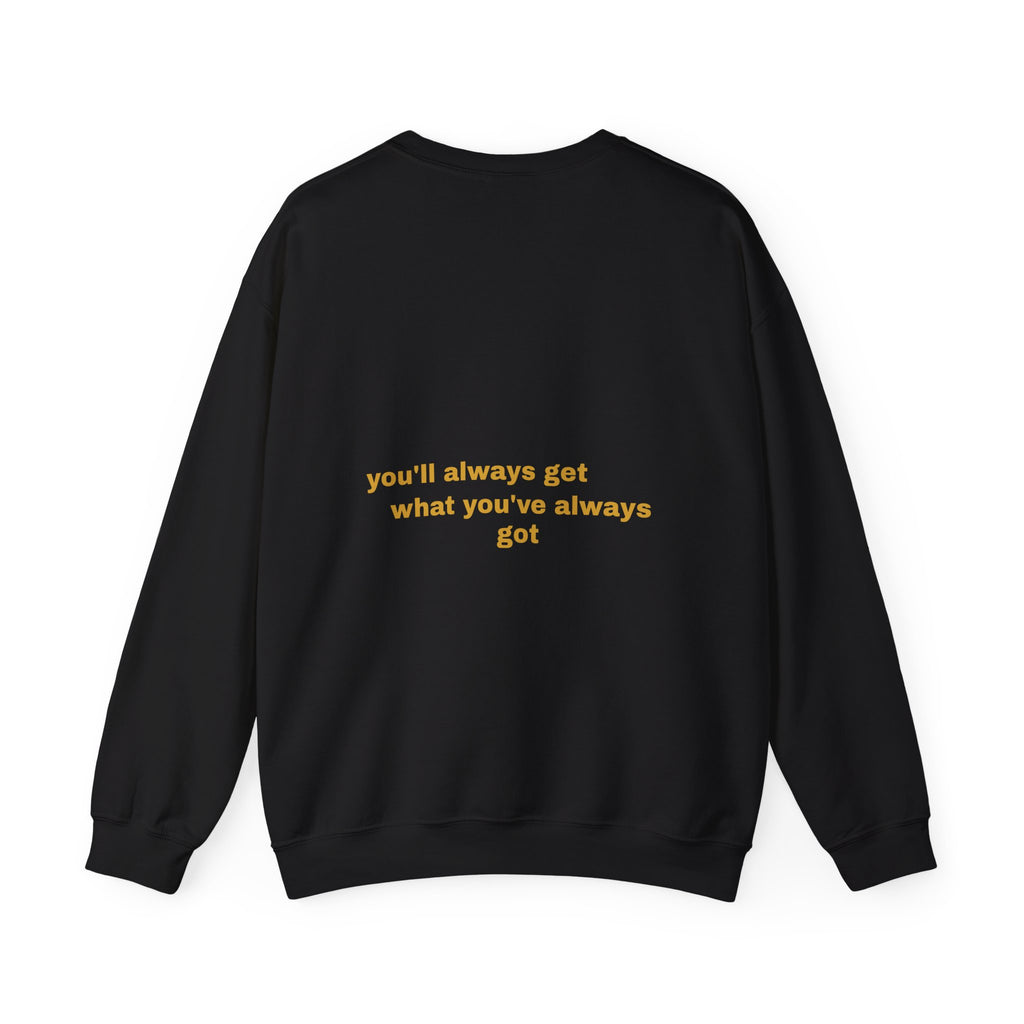 Als je doet wat je deed, krijg je wat je had - Sweatshirt
