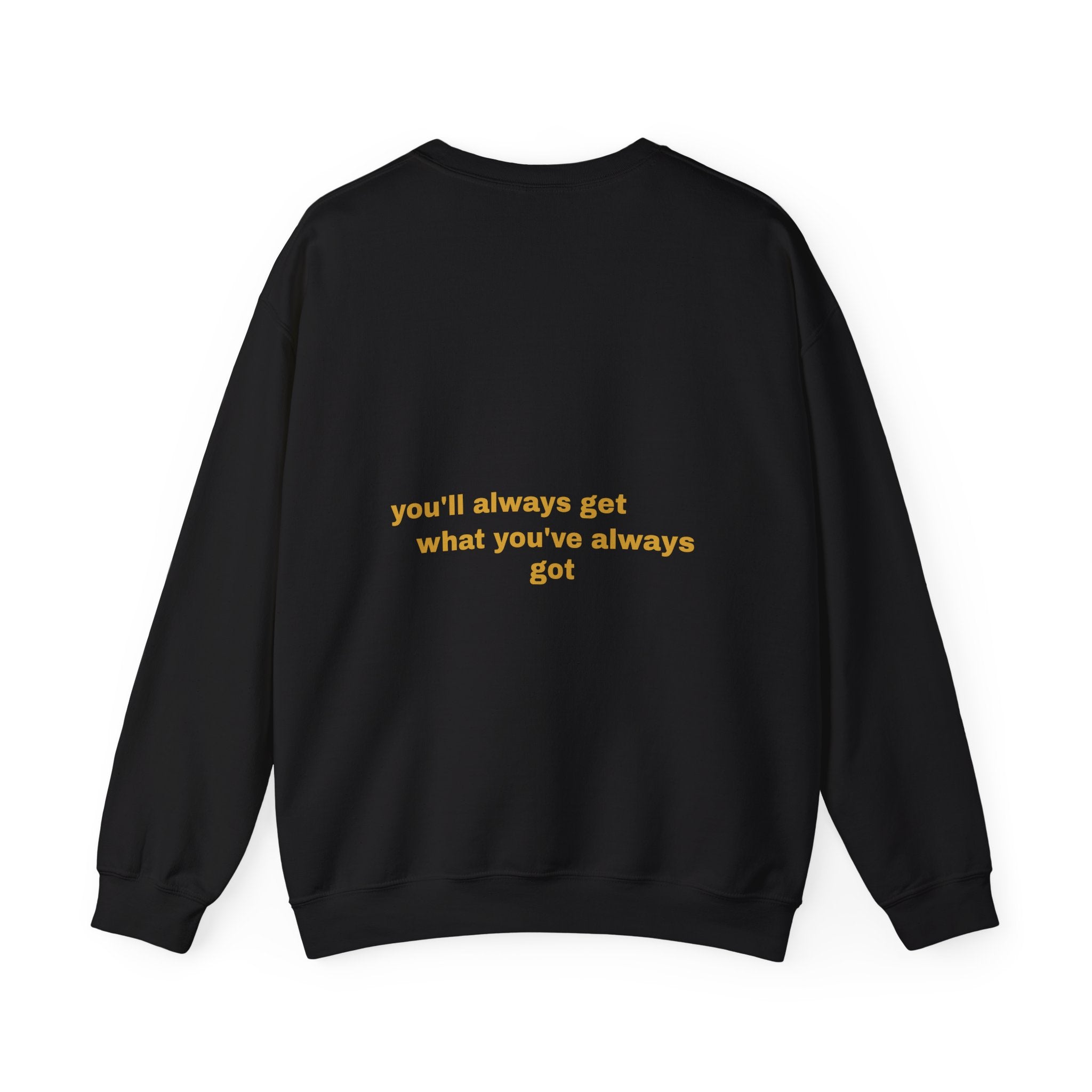 Als je doet wat je deed, krijg je wat je had - Sweatshirt