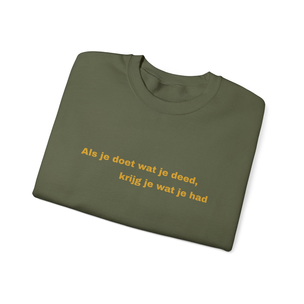 Als je doet wat je deed, krijg je wat je had - Sweatshirt