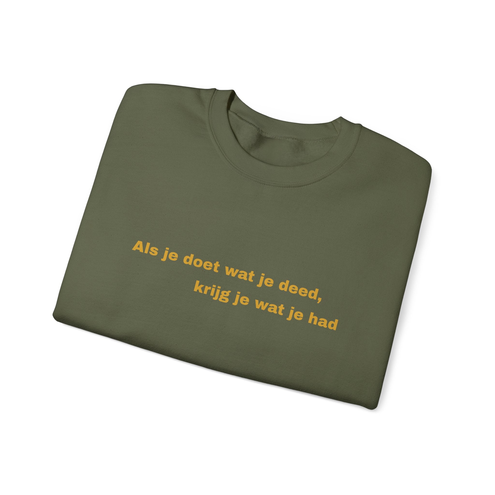 Als je doet wat je deed, krijg je wat je had - Sweatshirt