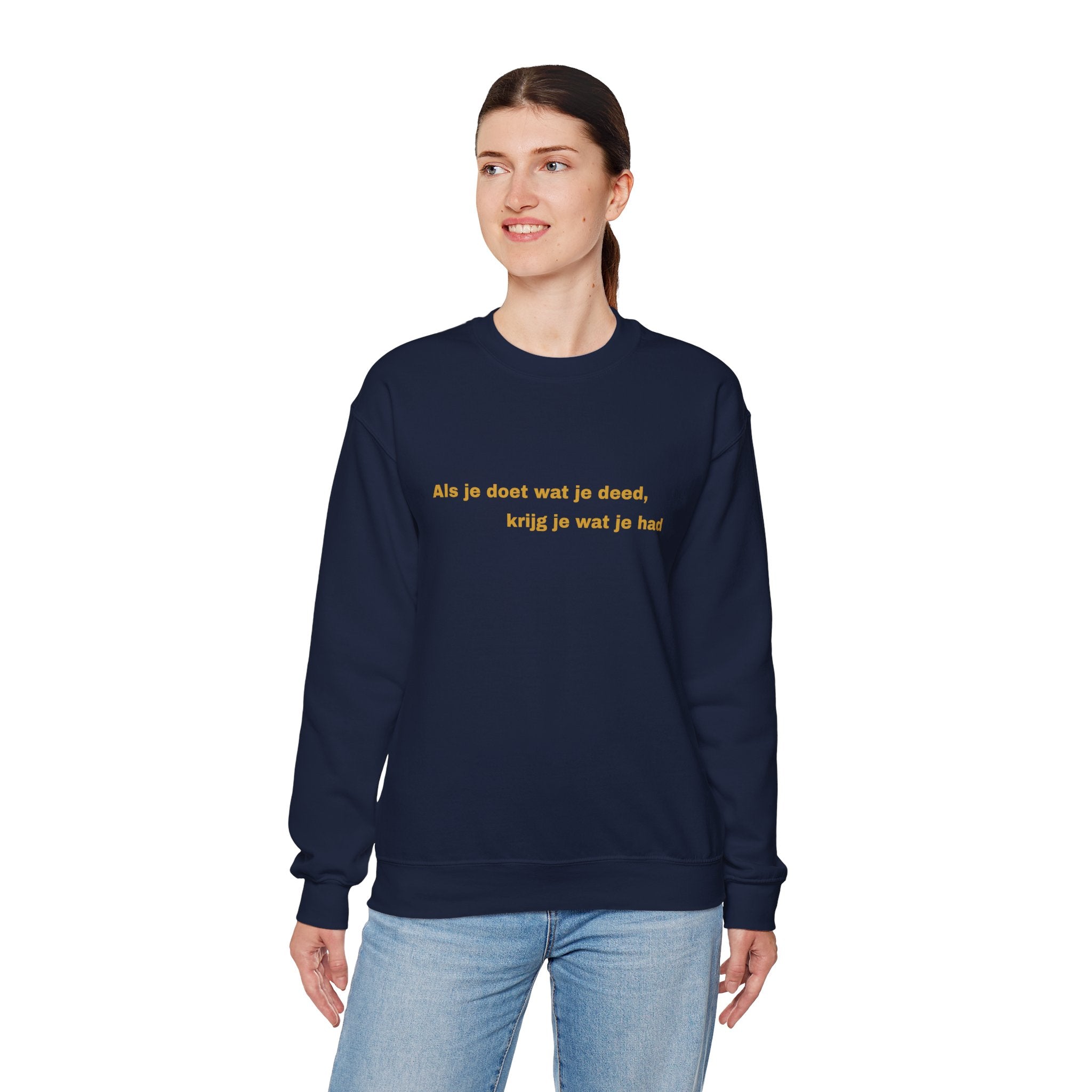 Als je doet wat je deed, krijg je wat je had - Sweatshirt