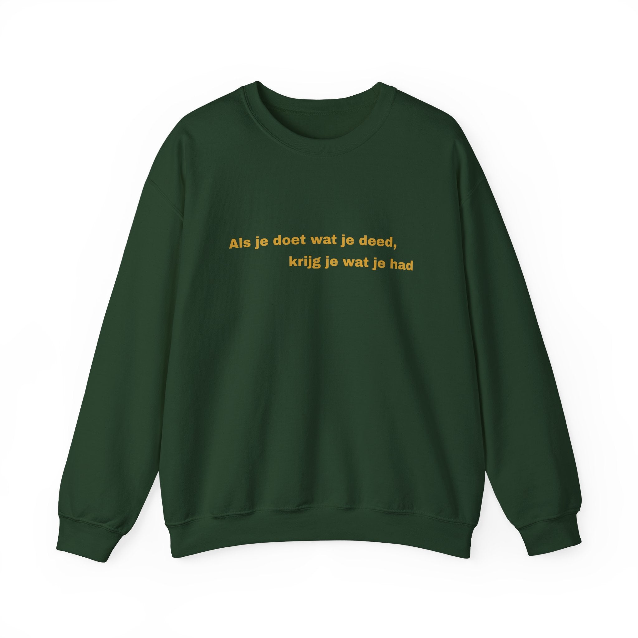 Als je doet wat je deed, krijg je wat je had - Sweatshirt