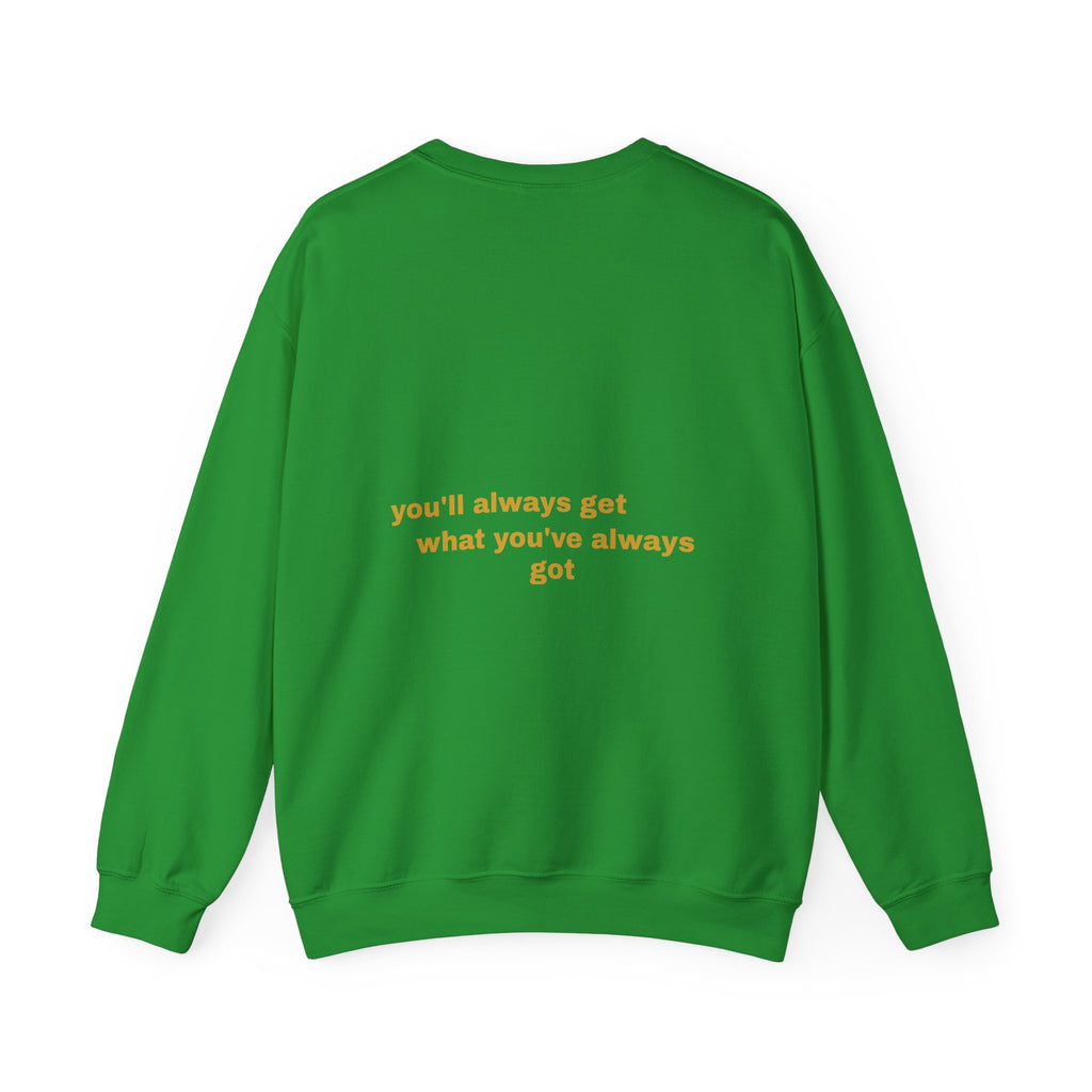 Als je doet wat je deed, krijg je wat je had - Sweatshirt
