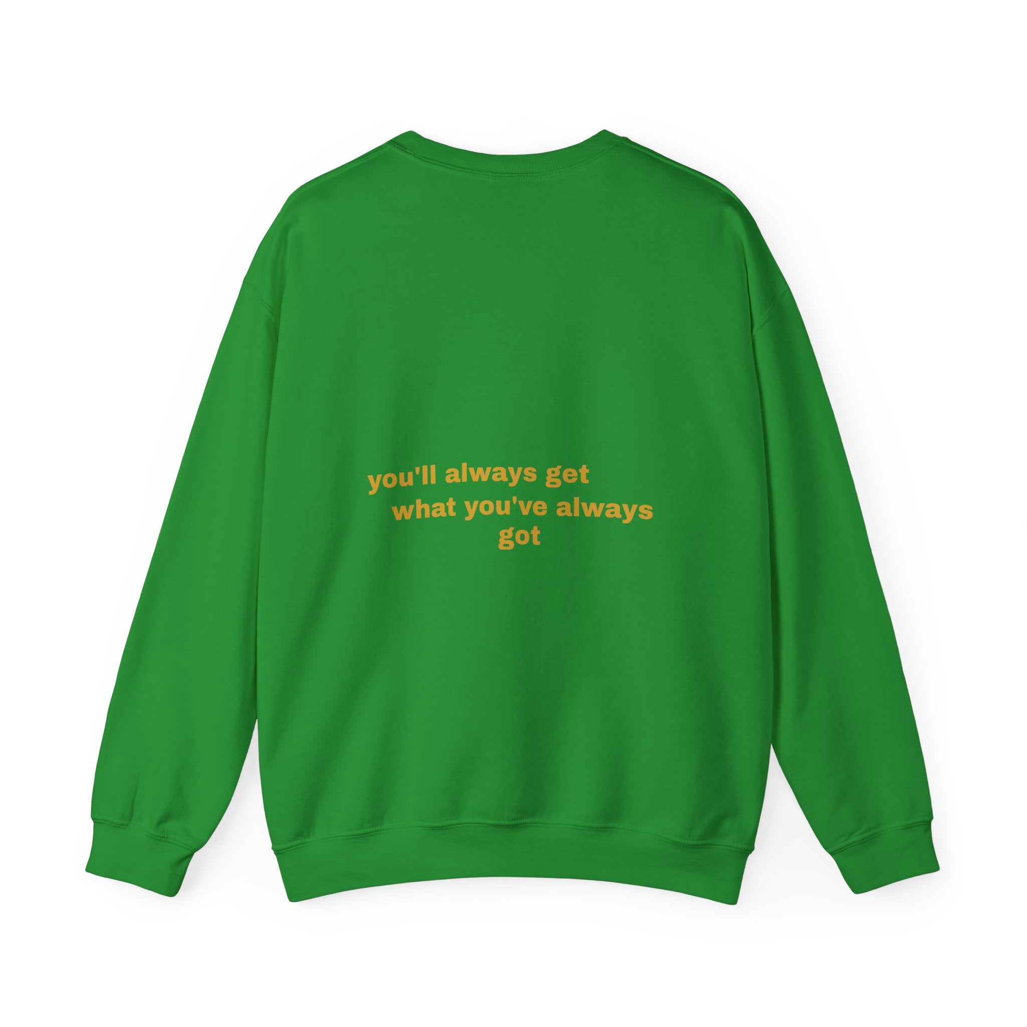 Als je doet wat je deed, krijg je wat je had - Sweatshirt