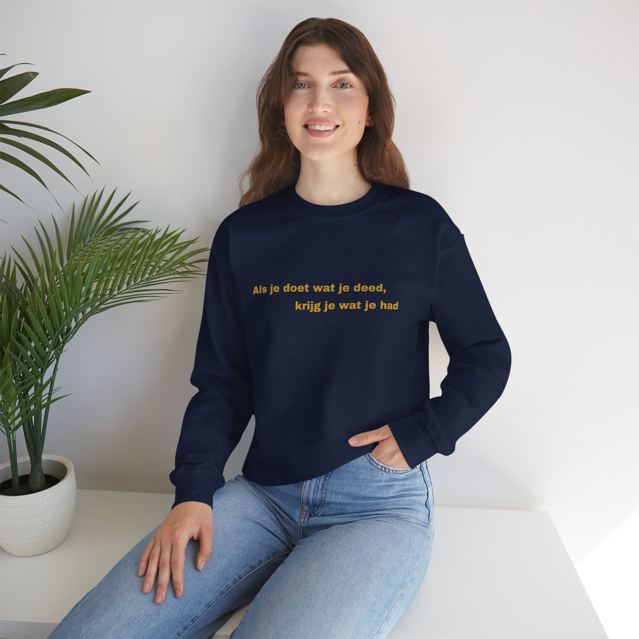 Als je doet wat je deed, krijg je wat je had - Sweatshirt