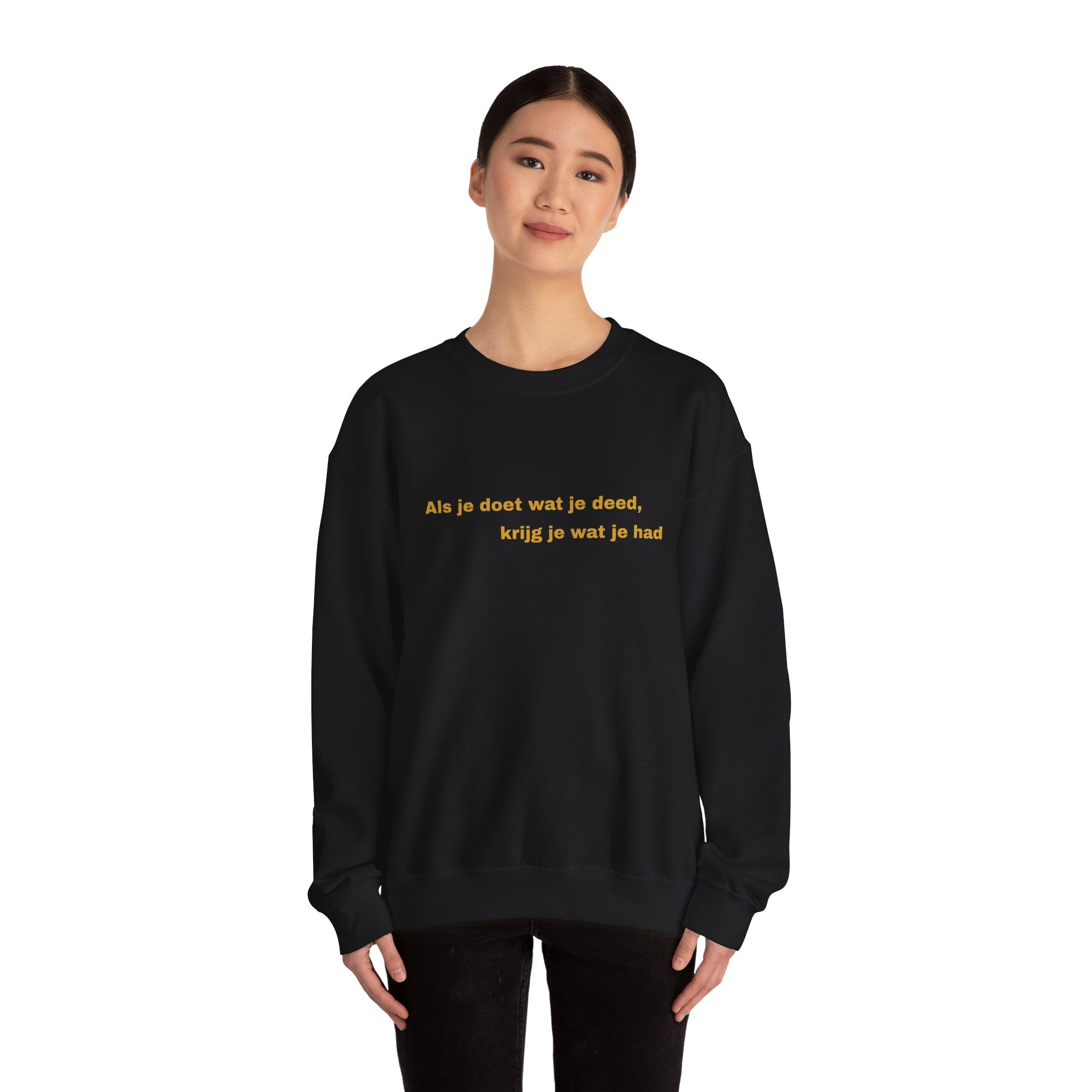 Als je doet wat je deed, krijg je wat je had - Sweatshirt
