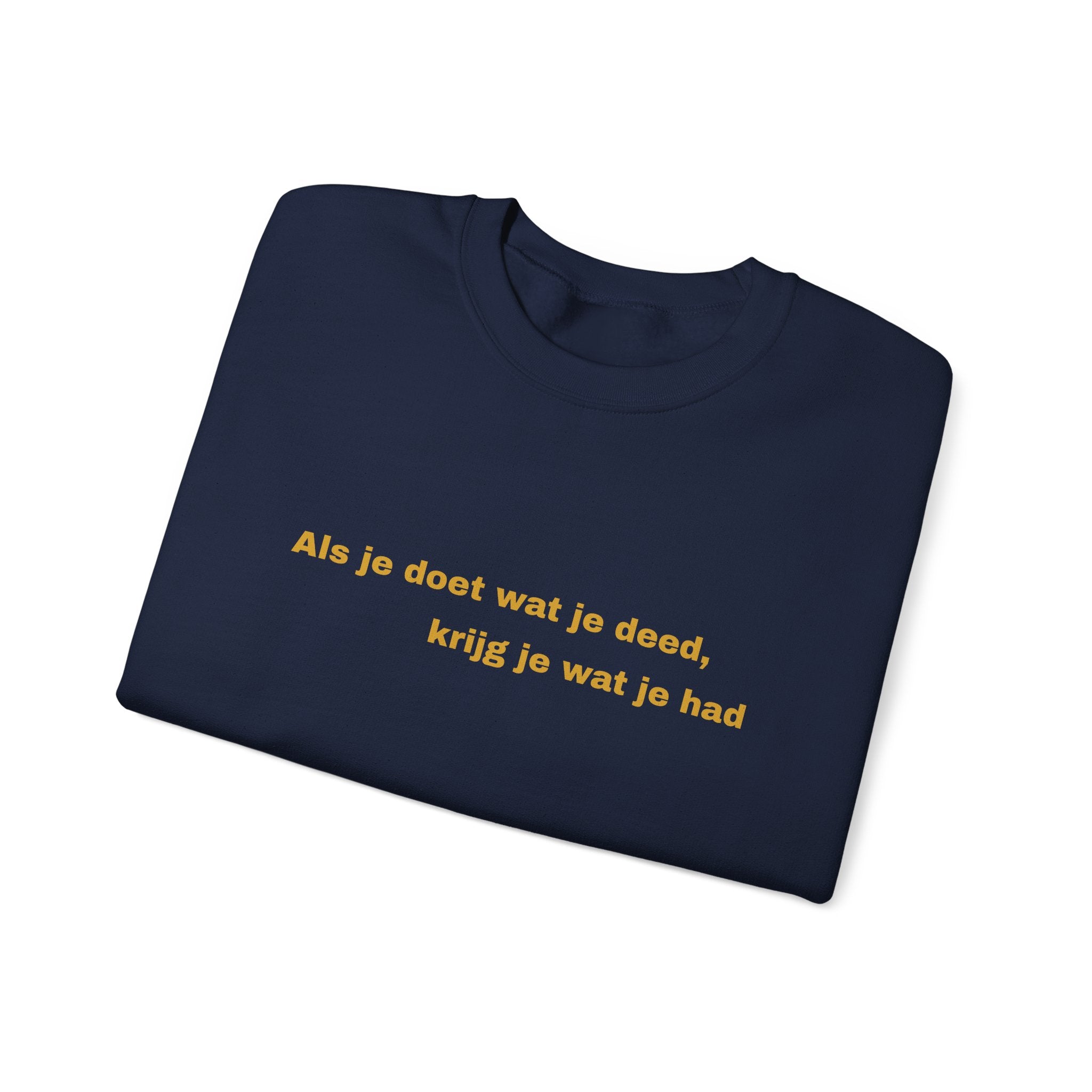 Als je doet wat je deed, krijg je wat je had - Sweatshirt