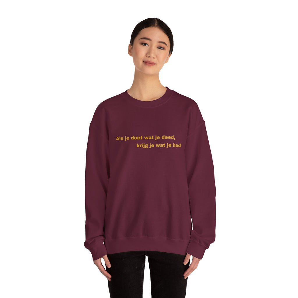 Als je doet wat je deed, krijg je wat je had - Sweatshirt