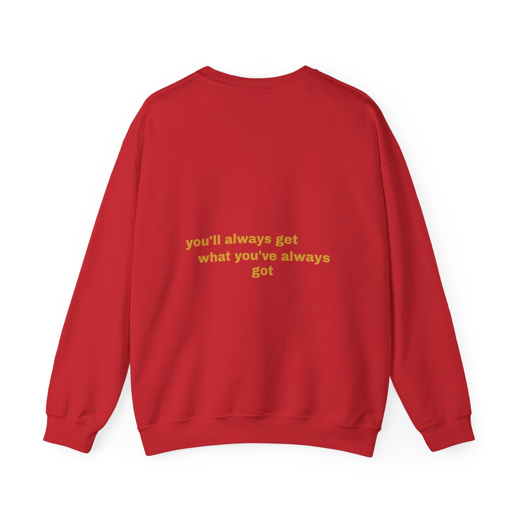 Als je doet wat je deed, krijg je wat je had - Sweatshirt