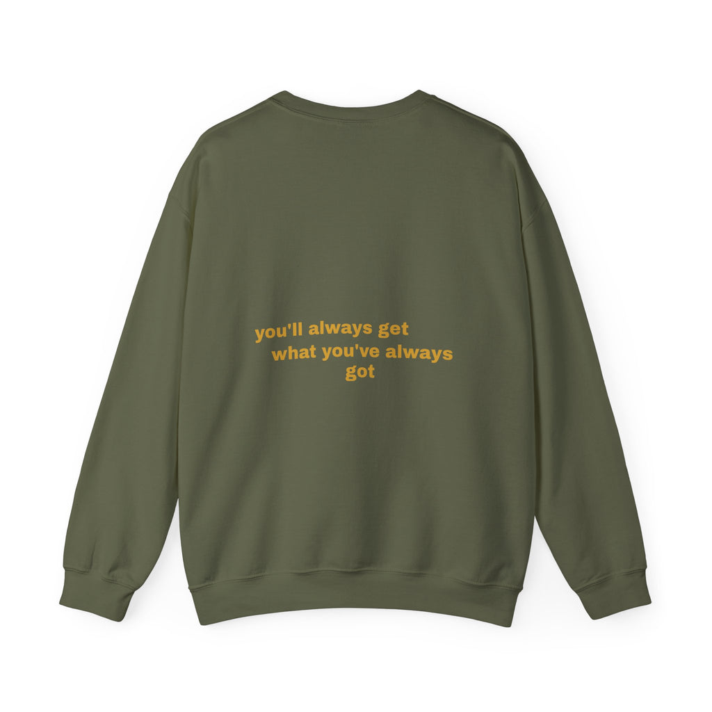 Als je doet wat je deed, krijg je wat je had - Sweatshirt