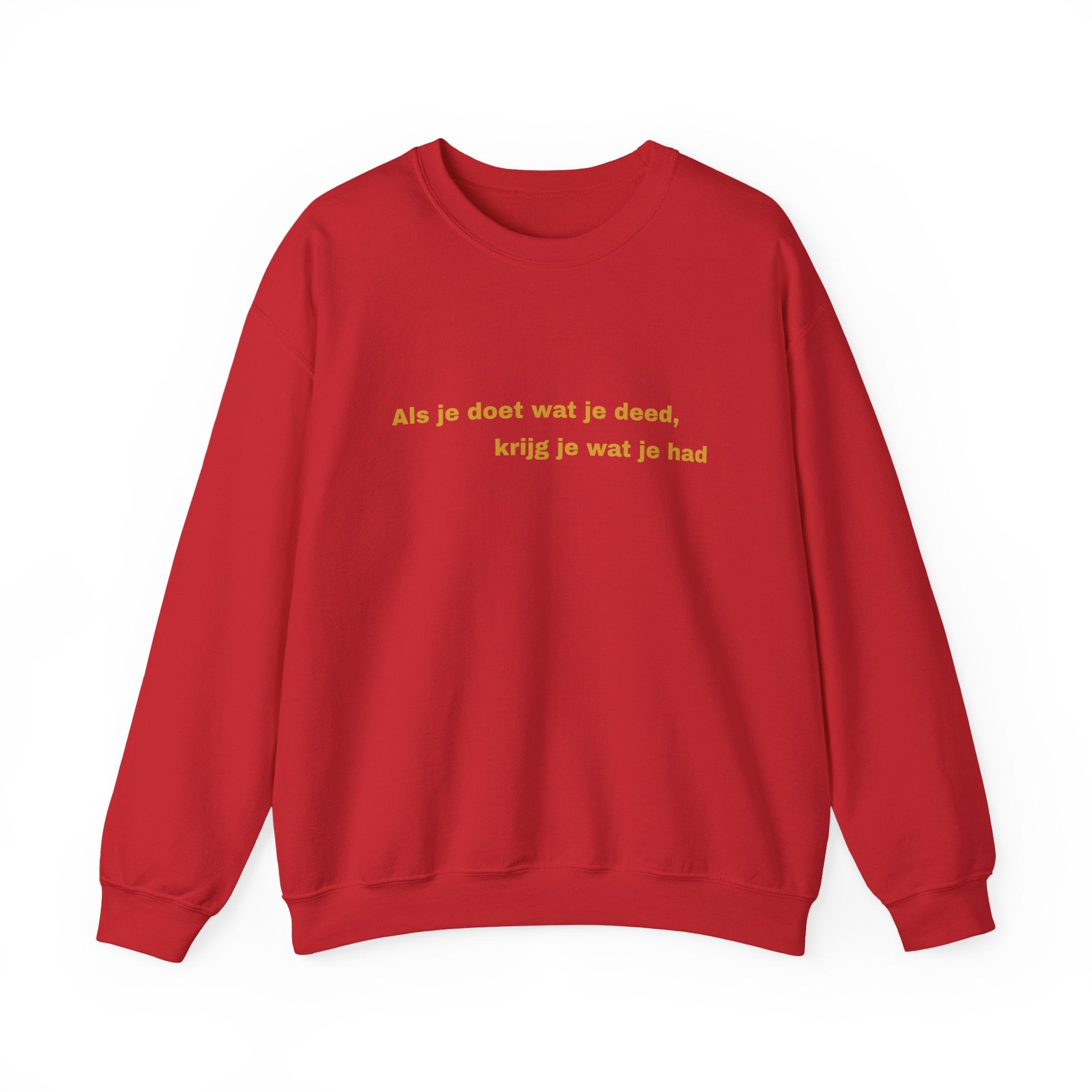 Als je doet wat je deed, krijg je wat je had - Sweatshirt