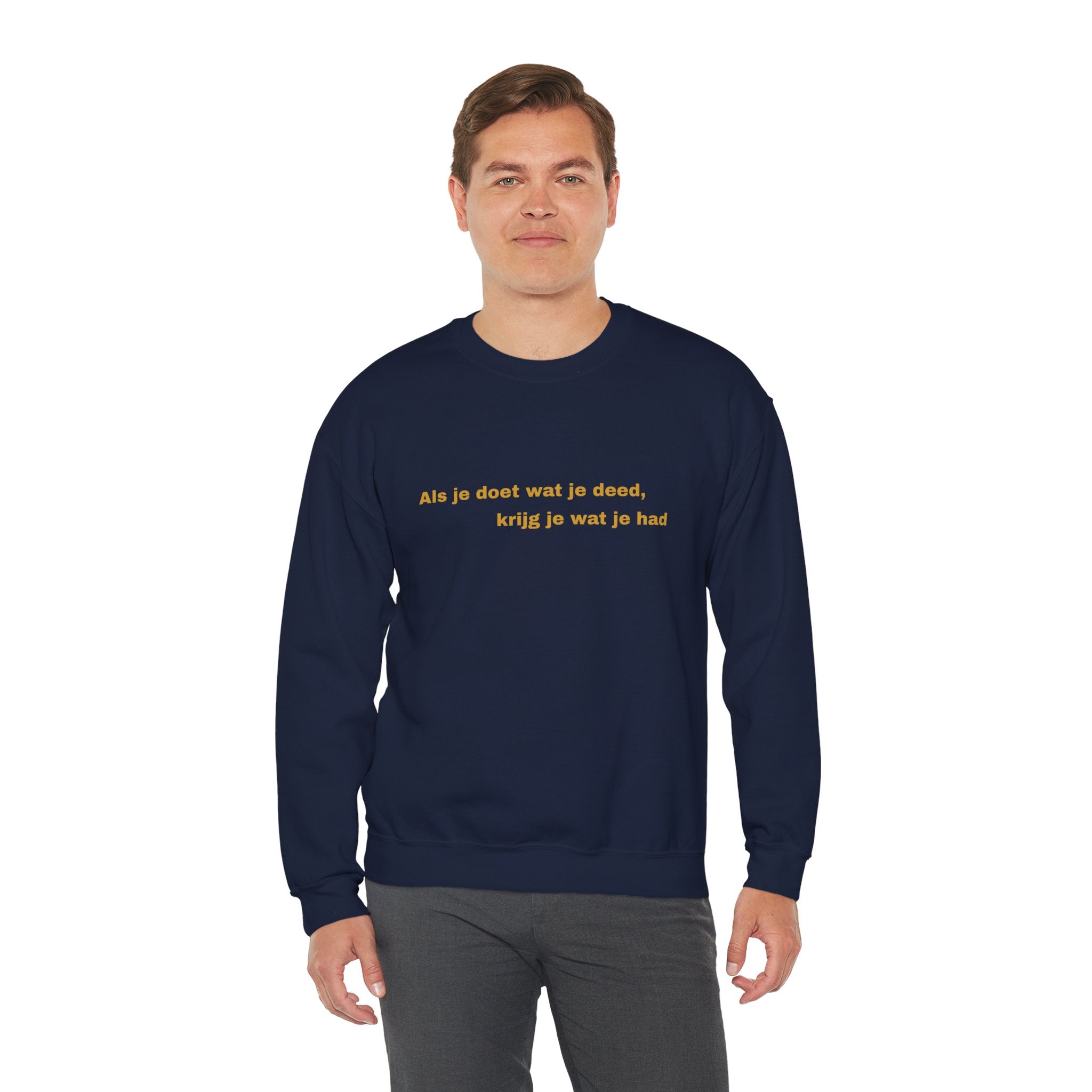 Als je doet wat je deed, krijg je wat je had - Sweatshirt