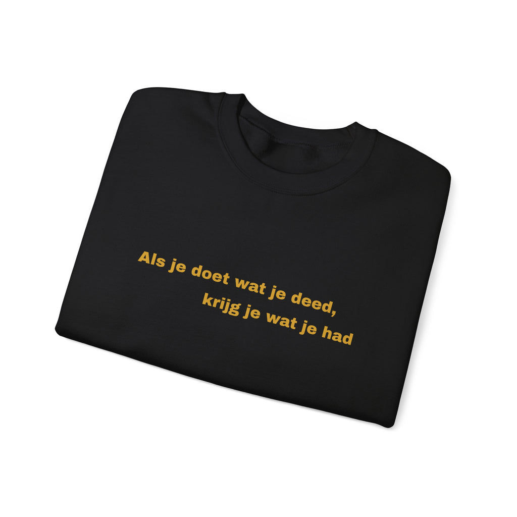 Als je doet wat je deed, krijg je wat je had - Sweatshirt