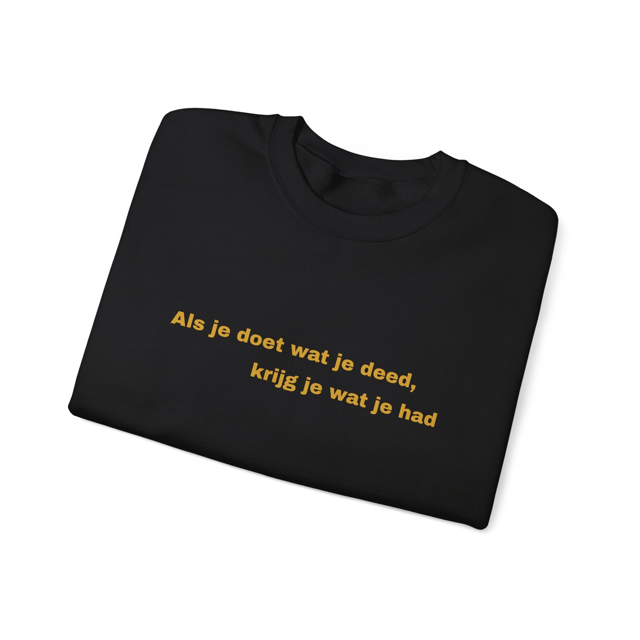 Als je doet wat je deed, krijg je wat je had - Sweatshirt