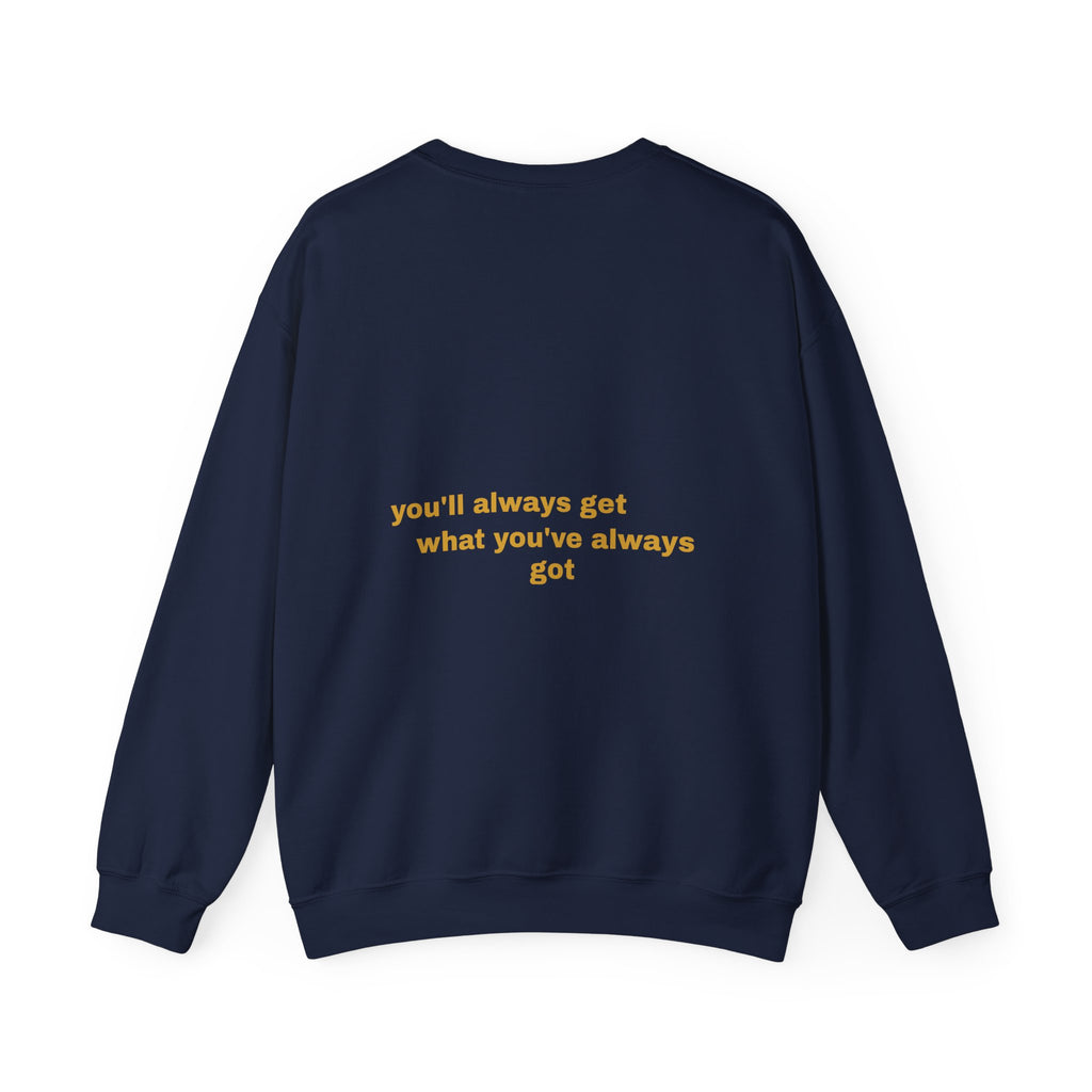Als je doet wat je deed, krijg je wat je had - Sweatshirt