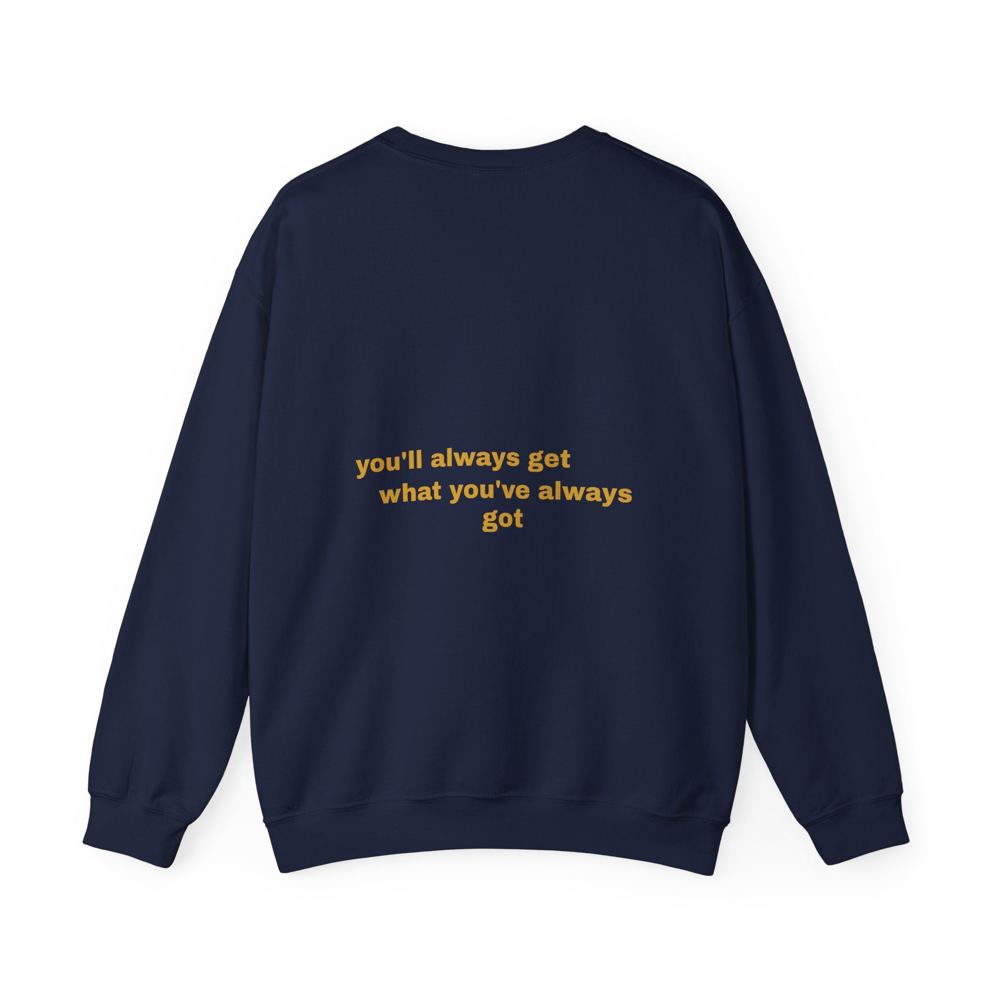 Als je doet wat je deed, krijg je wat je had - Sweatshirt