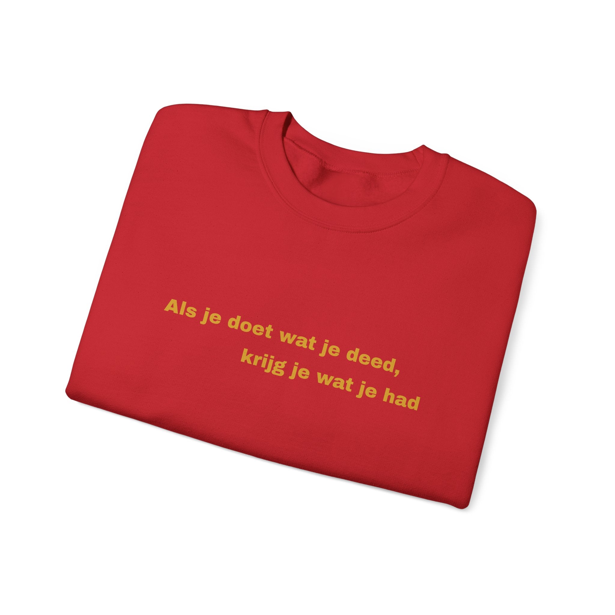 Als je doet wat je deed, krijg je wat je had - Sweatshirt