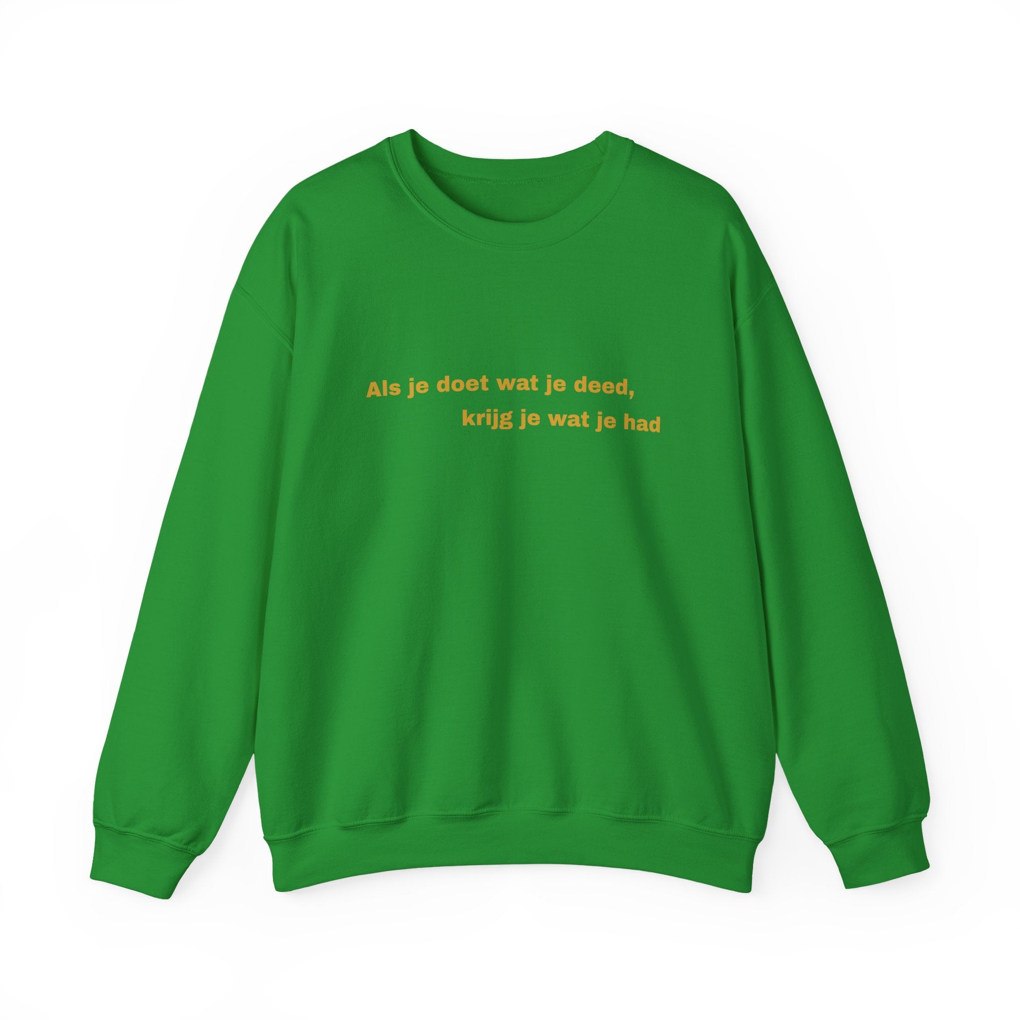 Als je doet wat je deed, krijg je wat je had - Sweatshirt