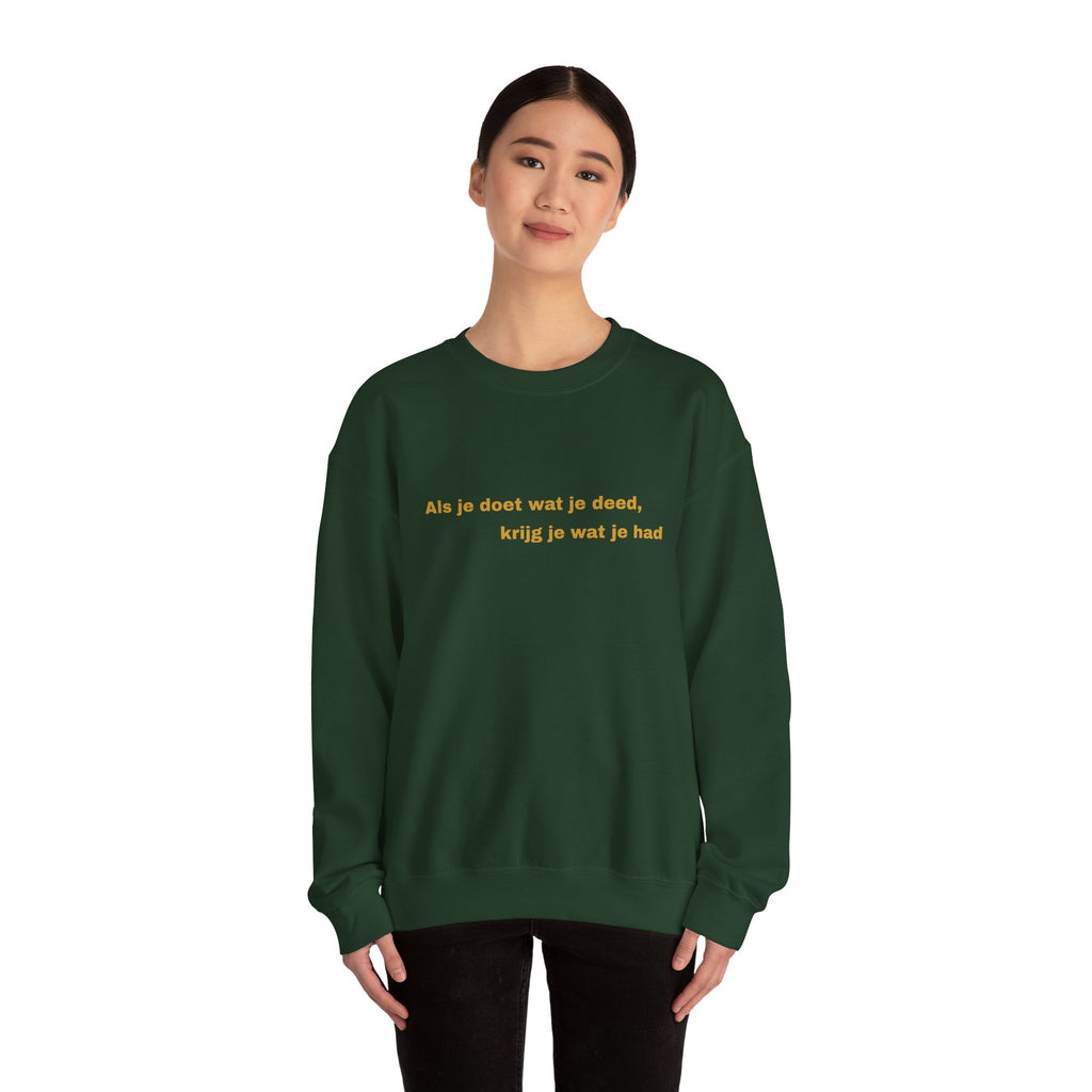 Als je doet wat je deed, krijg je wat je had - Sweatshirt