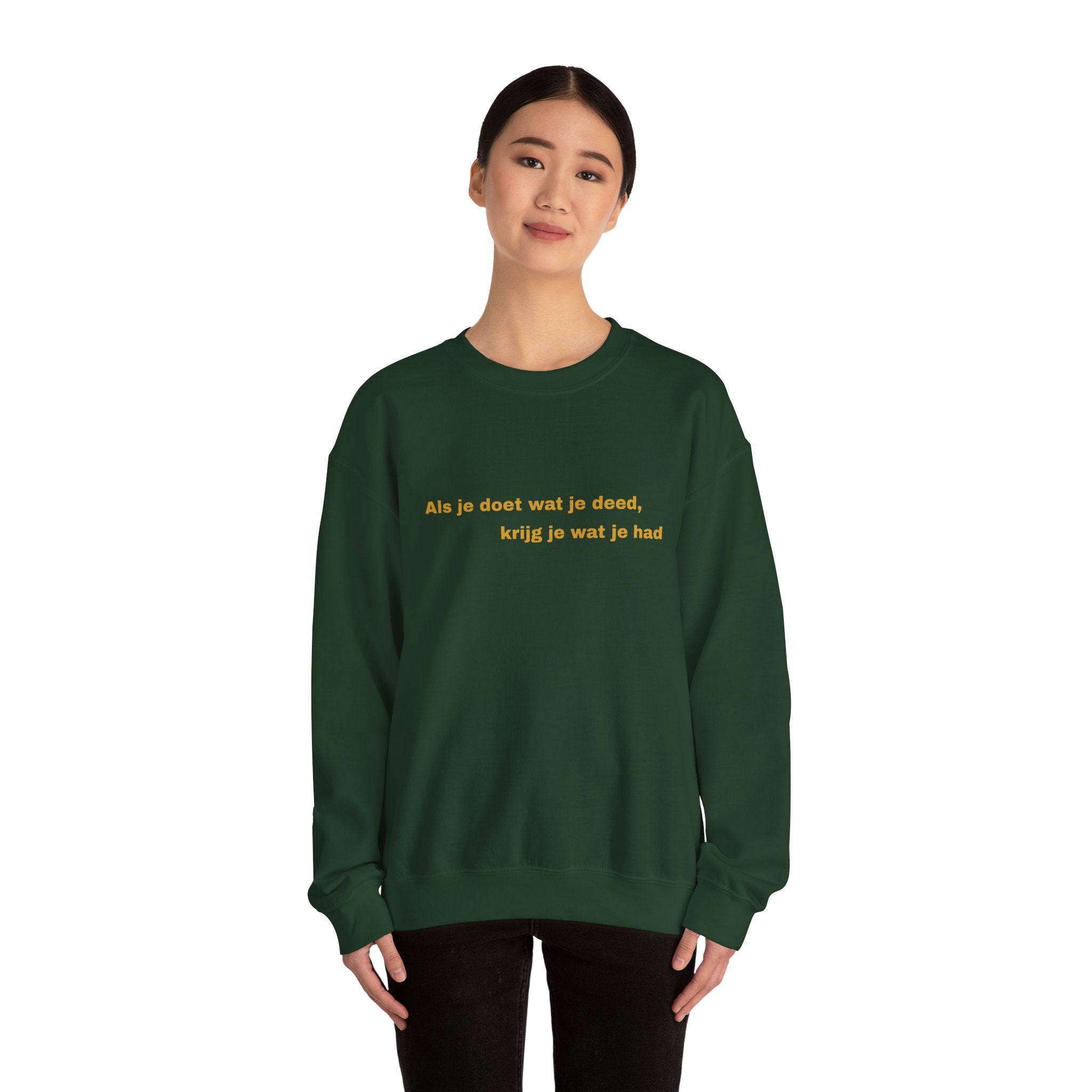 Als je doet wat je deed, krijg je wat je had - Sweatshirt
