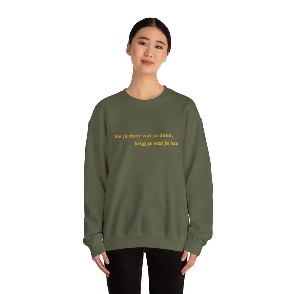 Als je doet wat je deed, krijg je wat je had - Sweatshirt