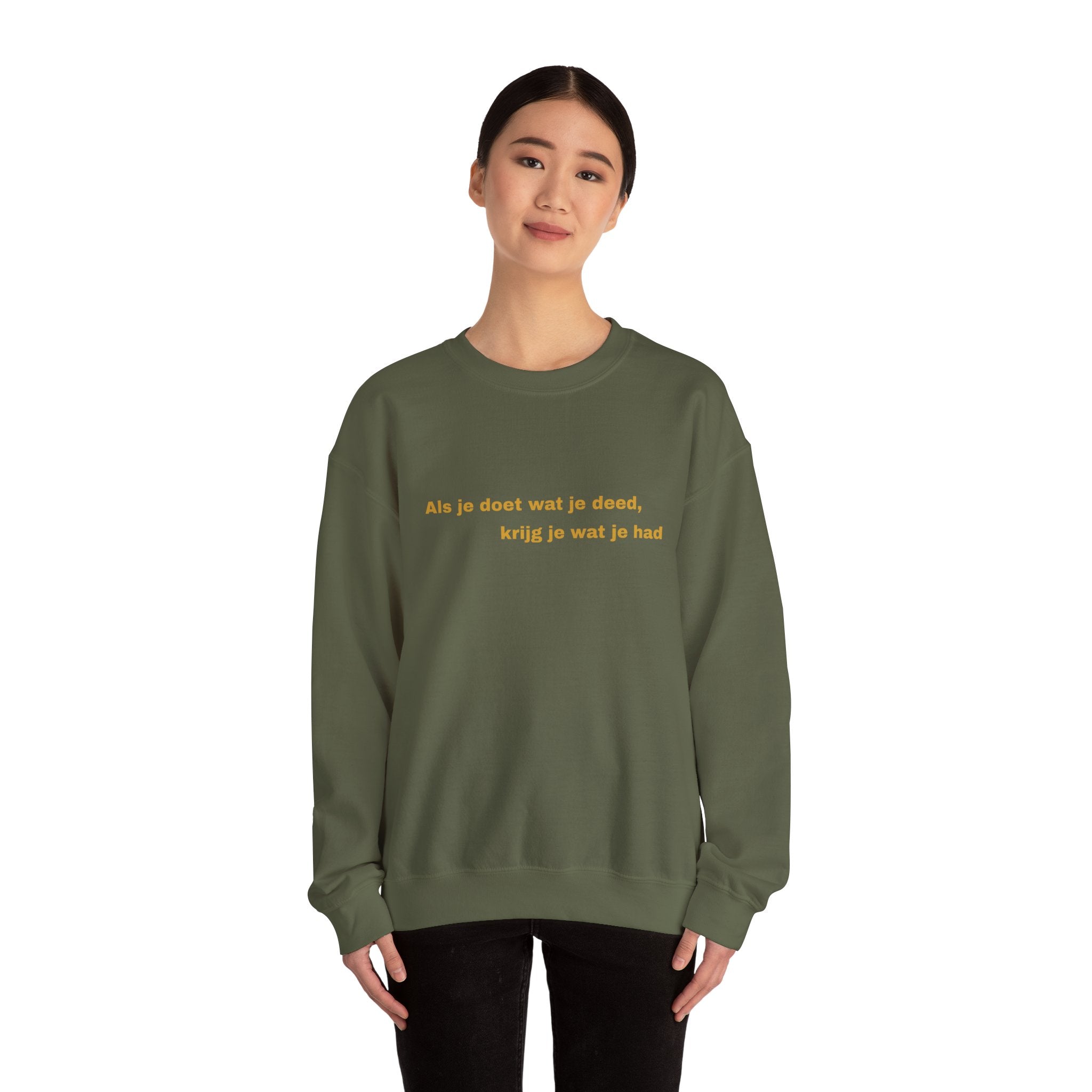 Als je doet wat je deed, krijg je wat je had - Sweatshirt