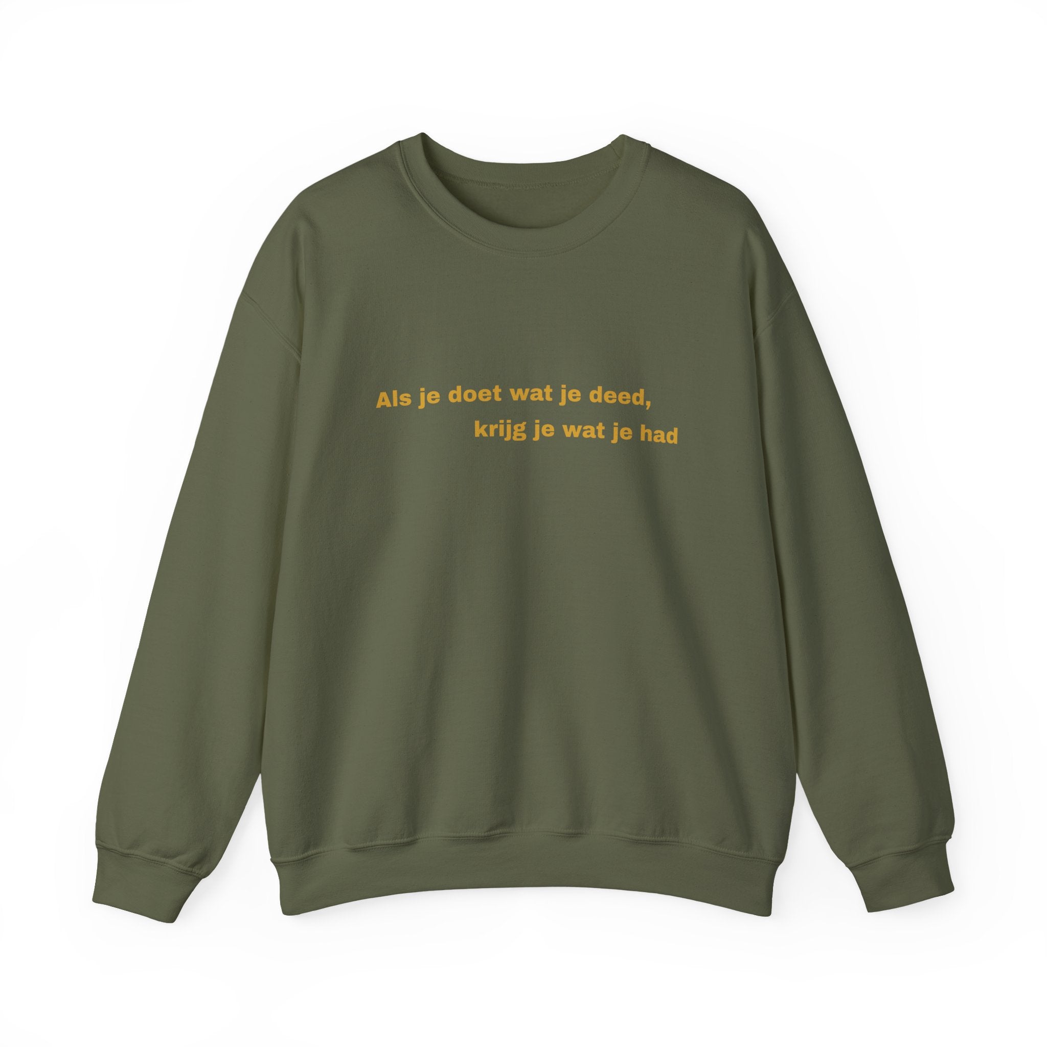 Als je doet wat je deed, krijg je wat je had - Sweatshirt