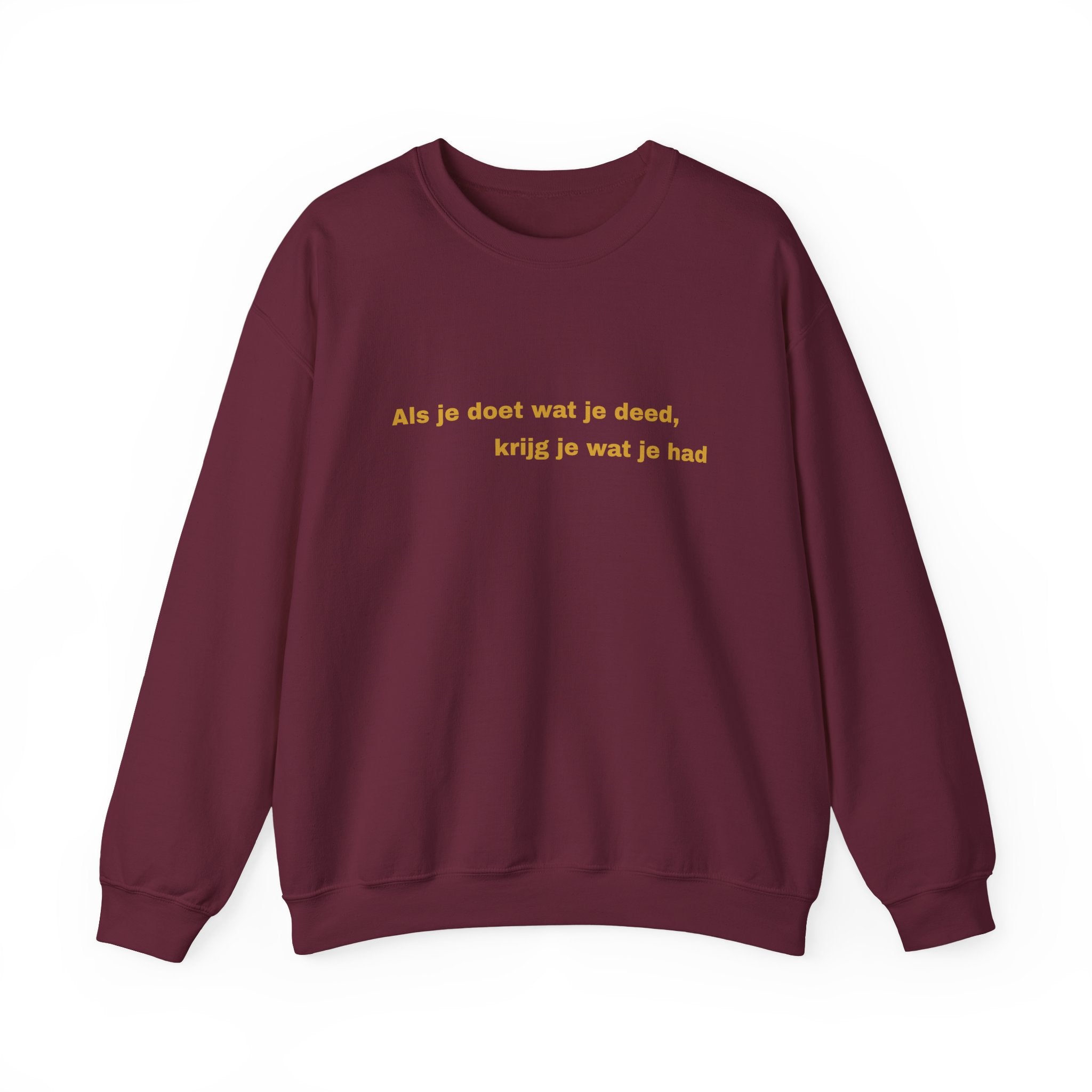 Als je doet wat je deed, krijg je wat je had - Sweatshirt